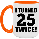 50th Birthday I Turned 25 Twice - 15oz Accent Mug Orange