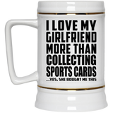 I Love My Girlfriend More Than Collecting Sports Cards - Beer Stein