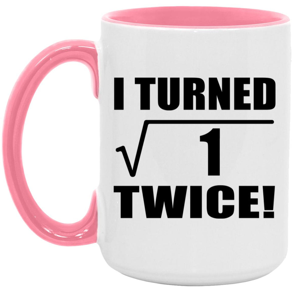 2nd Birthday I Turned Square Root of 1 Twice - 15oz Accent Mug Pink