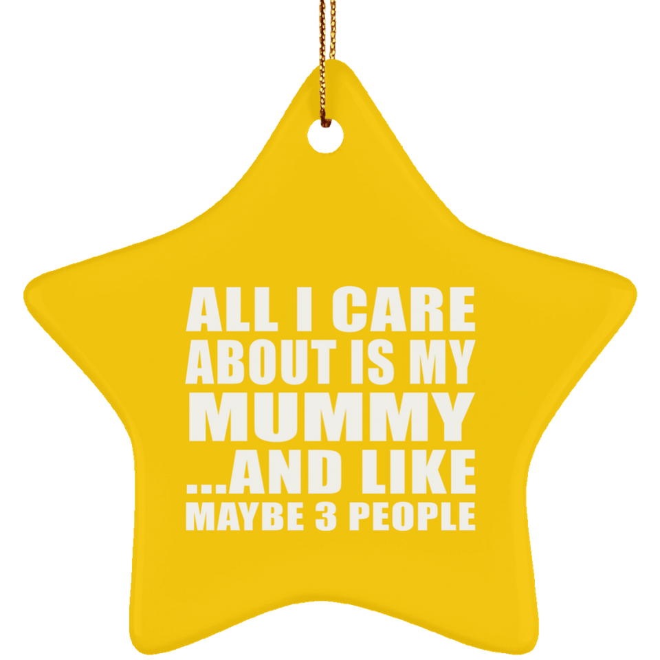 All I Care About Is My Mummy - Star Ornament