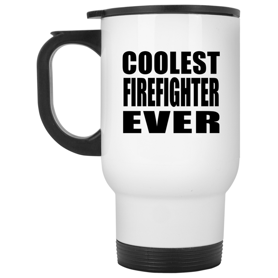 Coolest Firefighter Ever - White Travel Mug