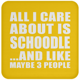 All I Care About Is Schoodle - Drink Coaster