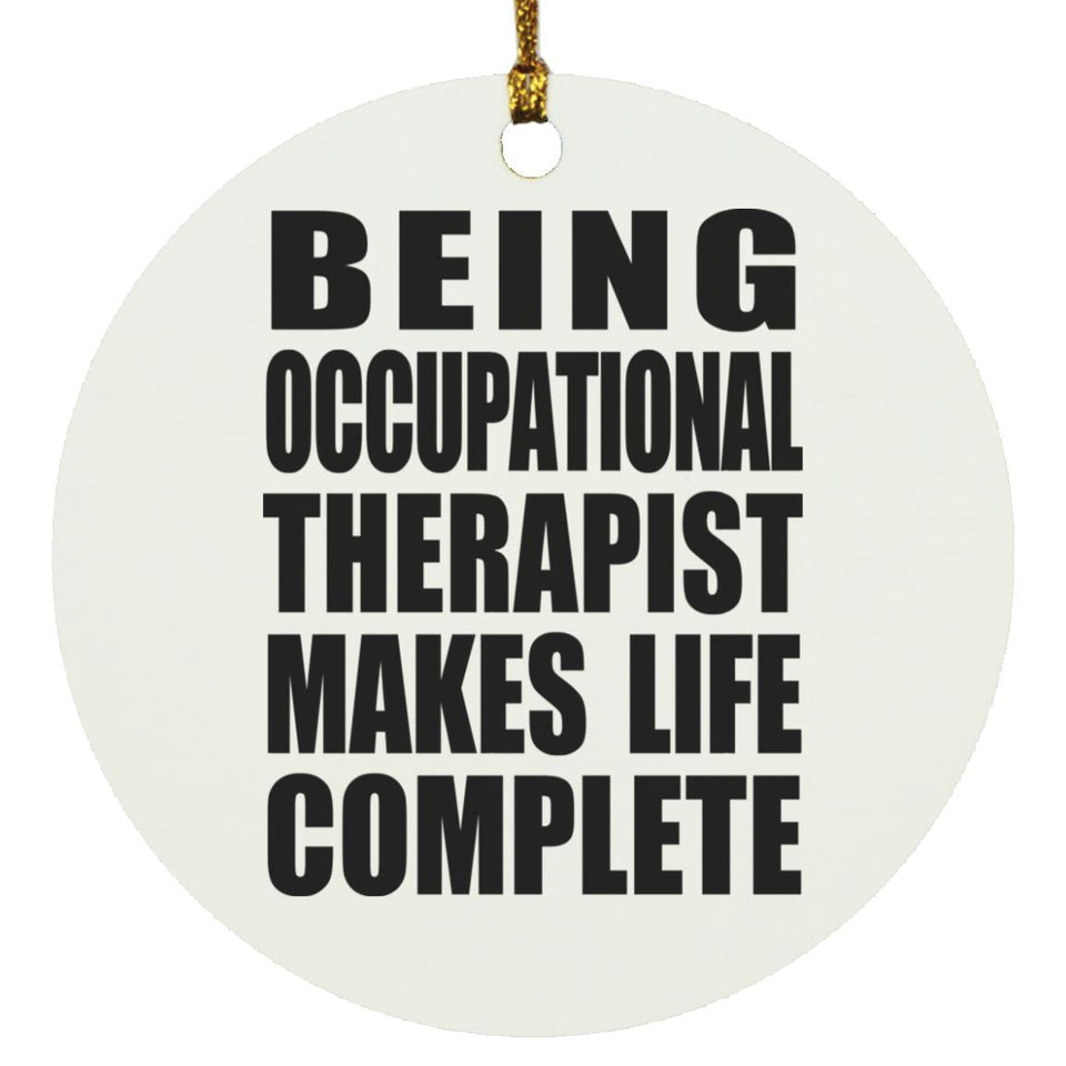Being Occupational Therapist Makes Life Complete - Circle Ornament