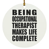 Being Occupational Therapist Makes Life Complete - Circle Ornament