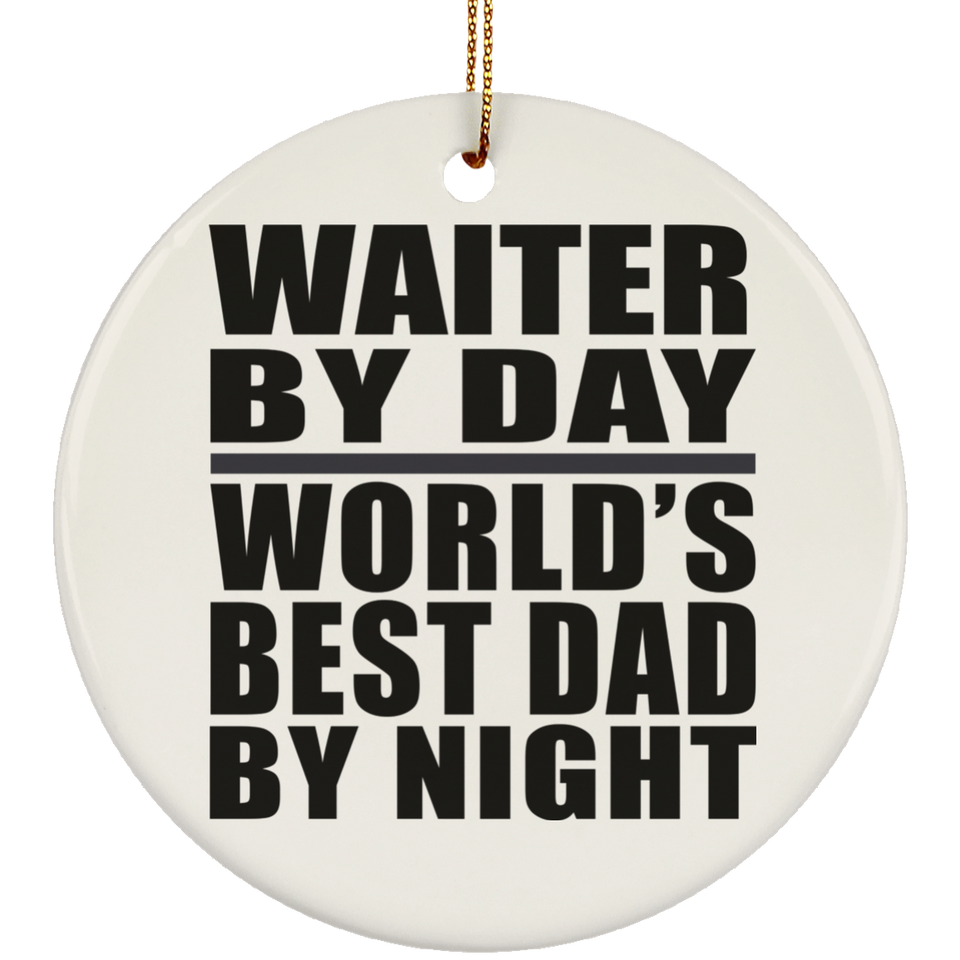 Waiter By Day World's Best Dad By Night - Circle Ornament