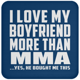 I Love My Boyfriend More Than MMA - Drink Coaster