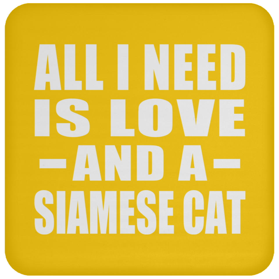 All I Need Is Love And A Siamese Cat - Drink Coaster