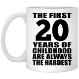 20th Birthday First 20 Years of Childhood Are The Hardest - 11oz Coffee Mug