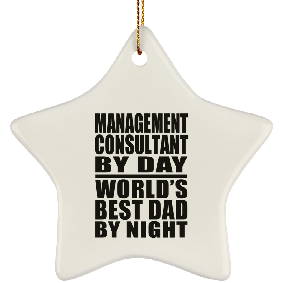 Management Consultant By Day World's Best Dad By Night - Star Ornament