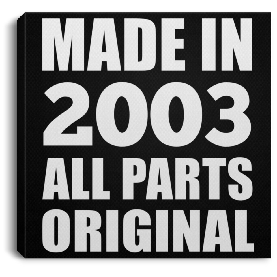 21st Birthday Made in 2003 All Parts Original - Canvas Square