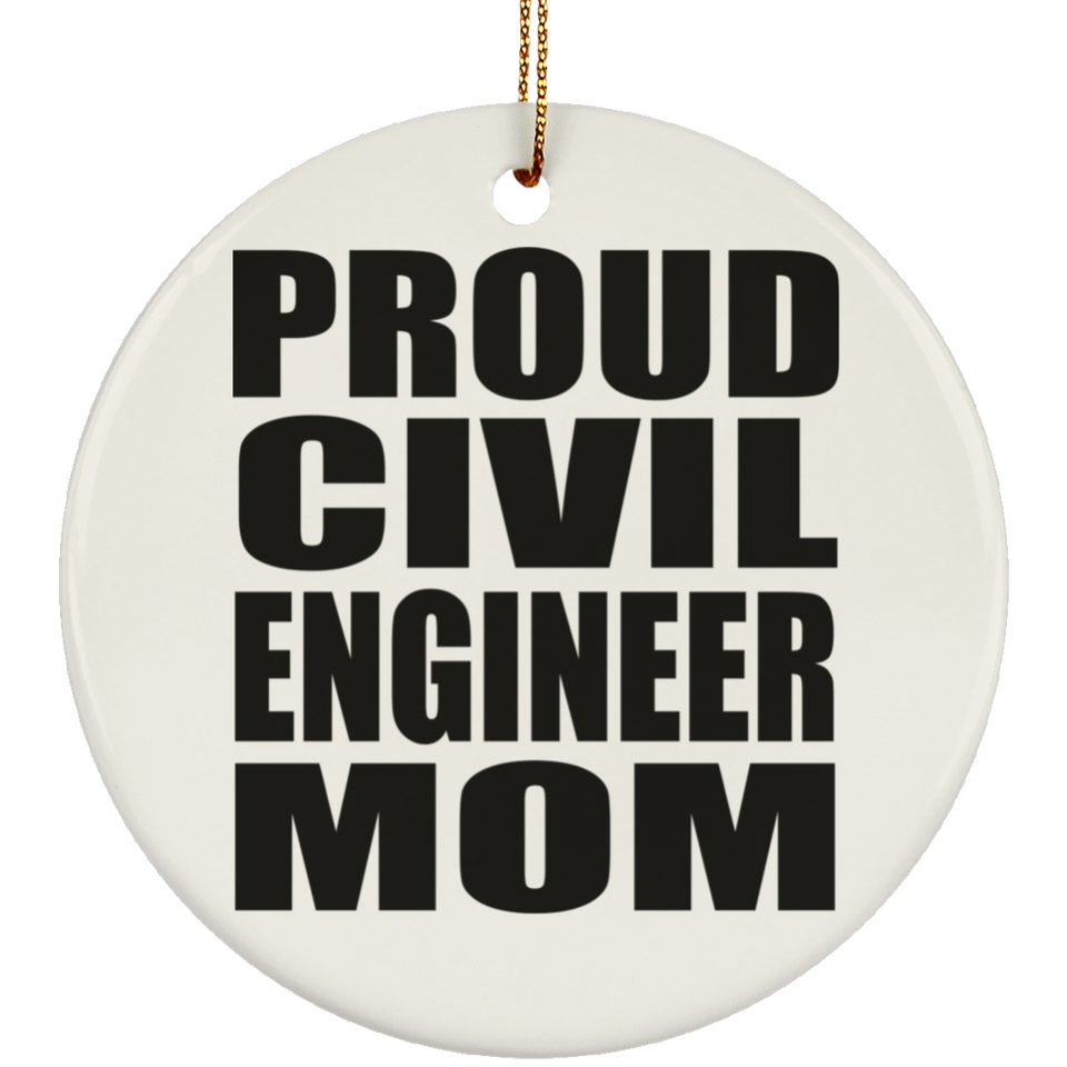 Proud Civil Engineer Mom - Circle Ornament