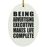 Being Advertising Executive Makes Life Complete - Oval Ornament