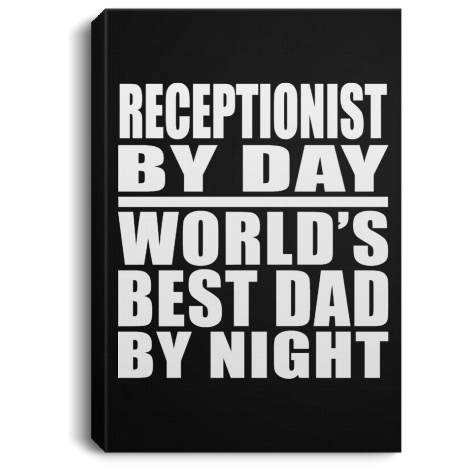 Receptionist By Day World's Best Dad By Night - Canvas Portrait