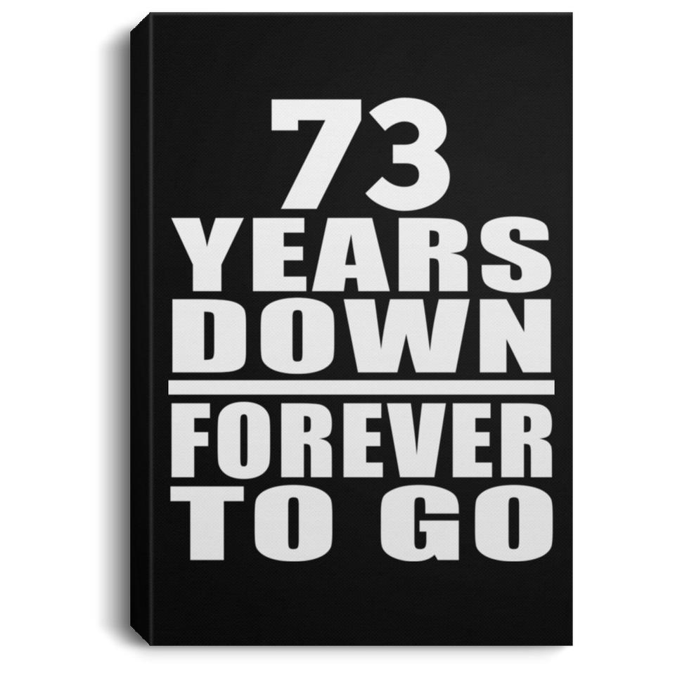 73rd Anniversary 73 Years Down Forever to Go - Canvas Portrait