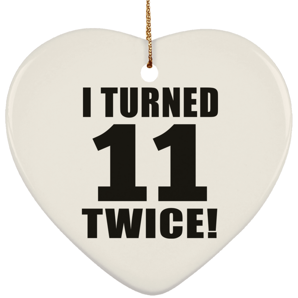 22nd Birthday I Turned 11 Twice - Heart Ornament