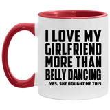 I Love My Girlfriend More Than Belly Dancing - 11oz Accent Mug Red