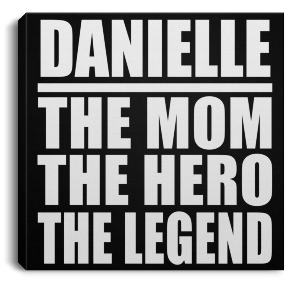 Danielle The Mom The Hero The Legend - Canvas Square