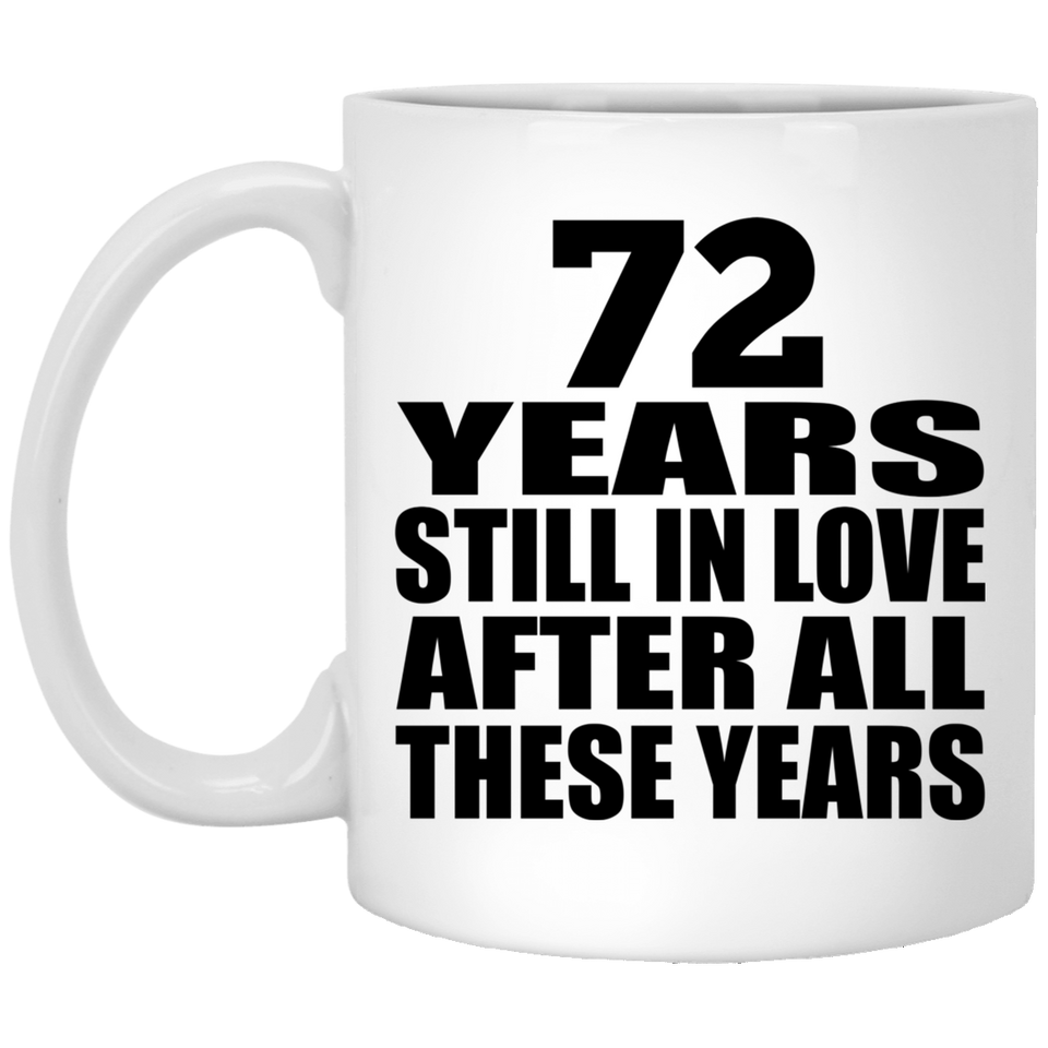 72nd Anniversary 72 Years Still In Love After These Years - 11oz Coffee Mug