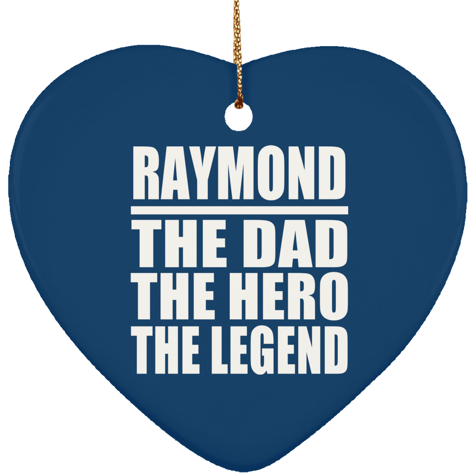 Raymond The Dad The Hero The Legend - Heart Ornament