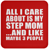 All I Care About Is My Step Mom - Drink Coaster