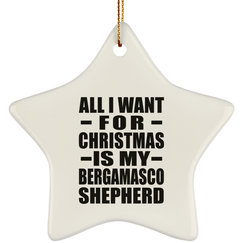 All I Want For Christmas Is My Bergamasco Shepherd - Star Ornament
