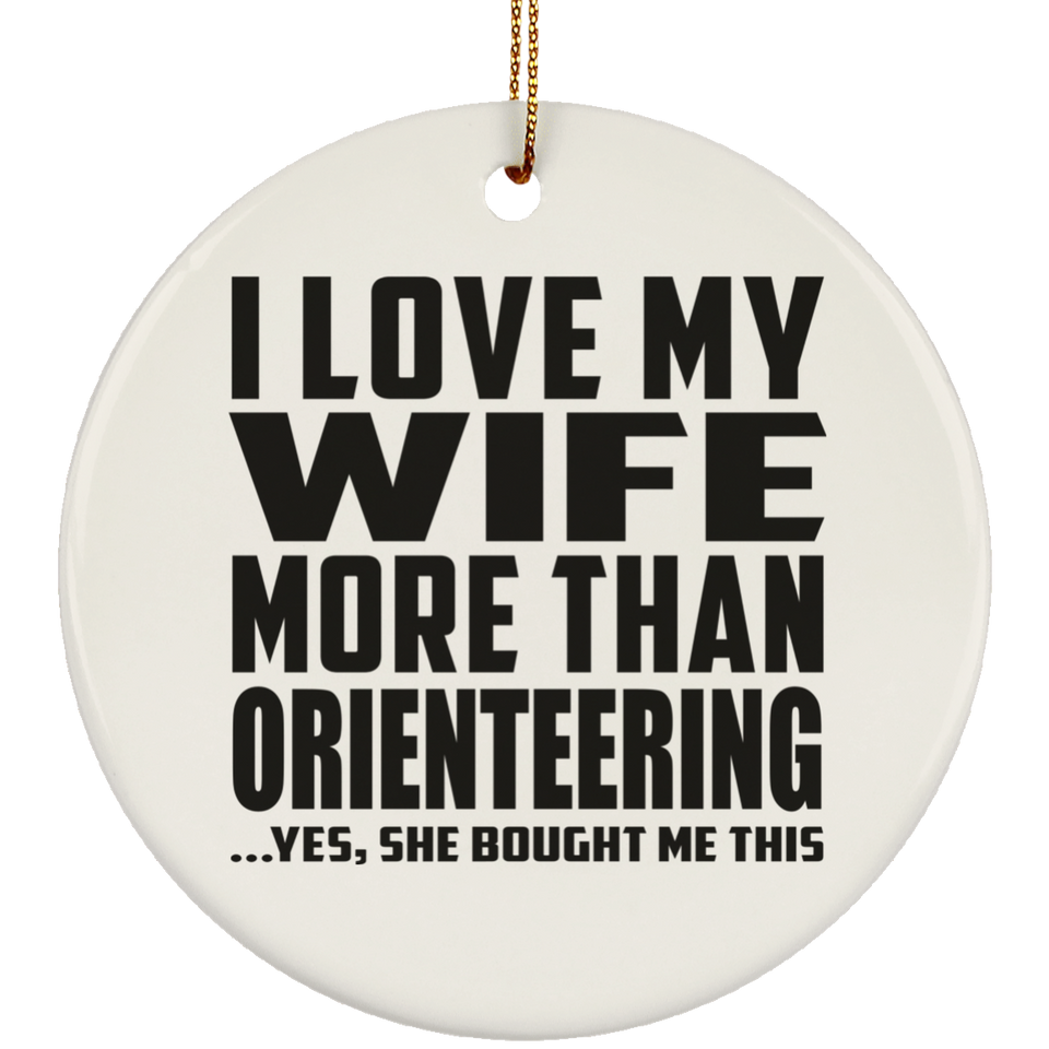 I Love My Wife More Than Orienteering - Circle Ornament