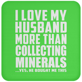 I Love My Husband More Than Collecting Minerals - Drink Coaster