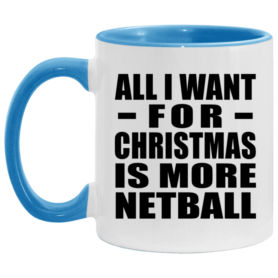 All I Want For Christmas Is More Netball - 11oz Accent Mug Blue