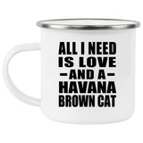 All I Need Is Love And A Havana Brown Cat - 12oz Camping Mug