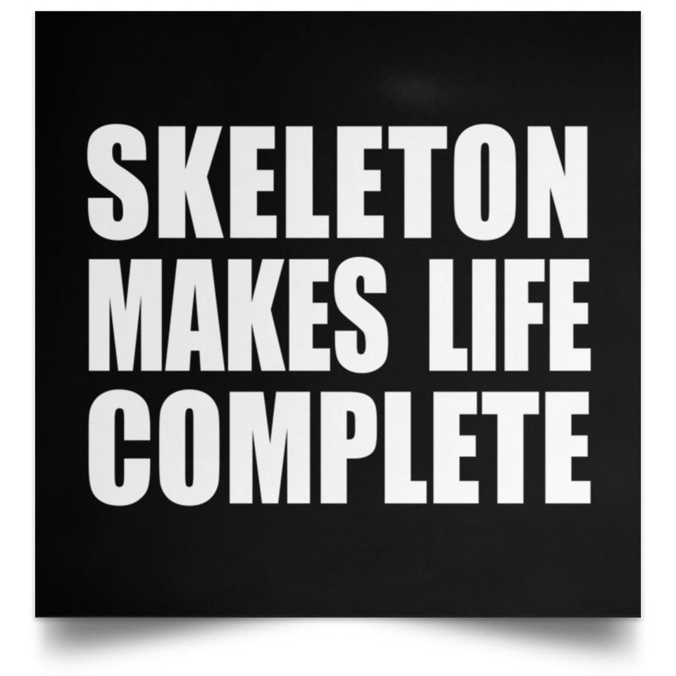 Skeleton Makes Life Complete - Poster Square