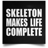 Skeleton Makes Life Complete - Poster Square