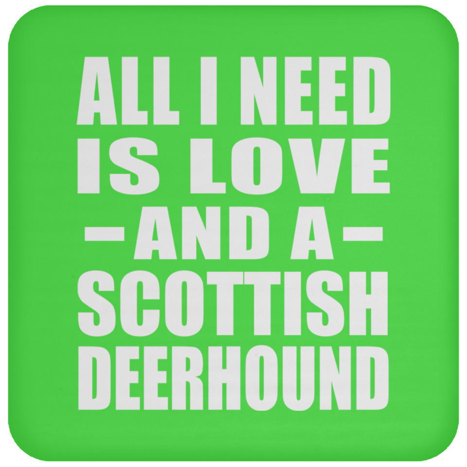 All I Need Is Love And A Scottish Deerhound - Drink Coaster