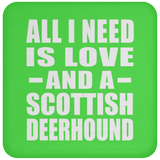 All I Need Is Love And A Scottish Deerhound - Drink Coaster