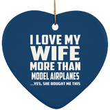 I Love My Wife More Than Model Airplanes - Heart Ornament