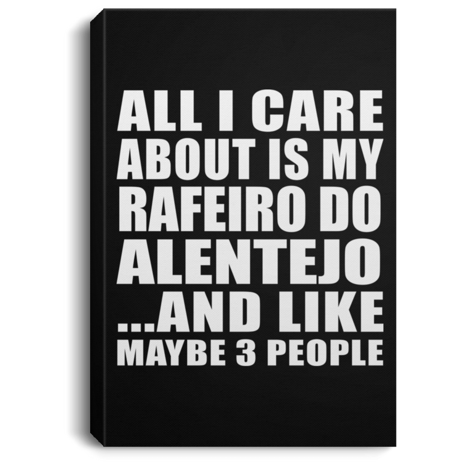 All I Care About Is My Rafeiro Do Alentejo - Canvas Portrait
