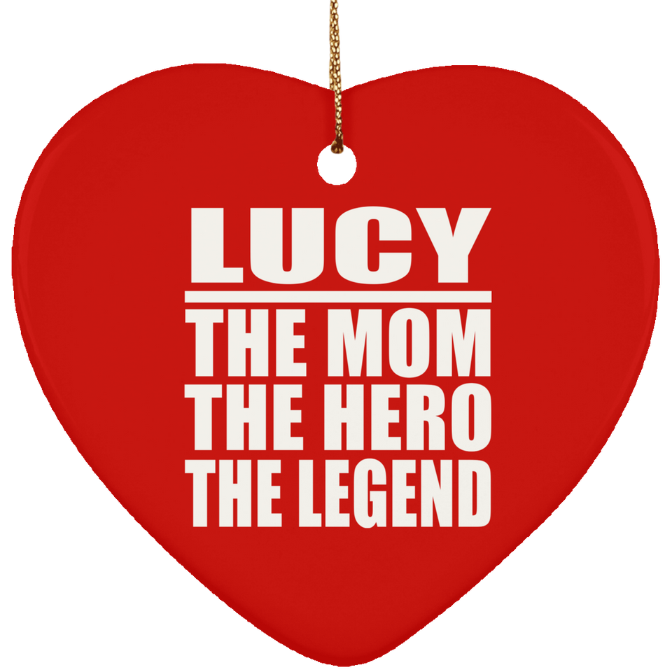 Lucy The Mom The Hero The Legend - Heart Ornament