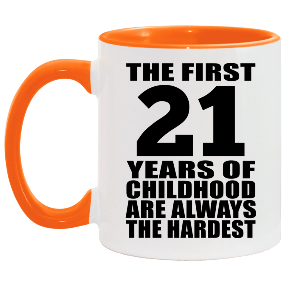 21st Birthday First 21 Years of Childhood Are The Hardest - 11oz Accent Mug Orange