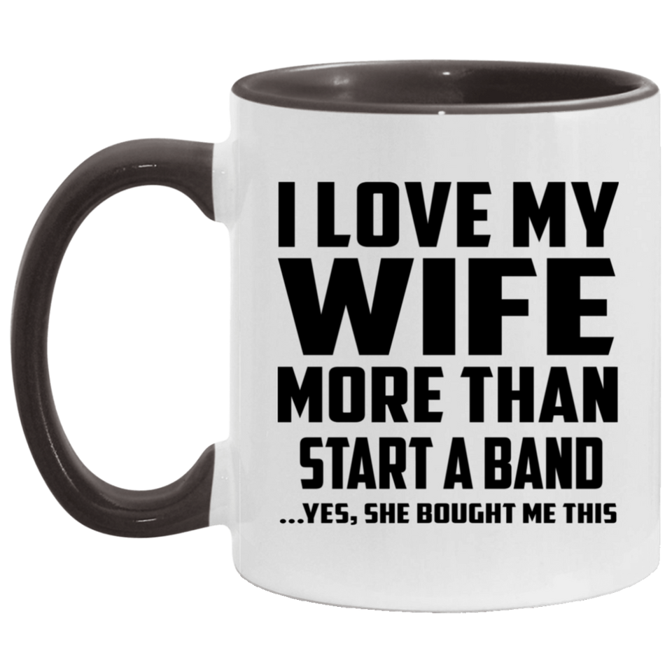I Love My Wife More Than Start A Band - 11oz Accent Mug Black