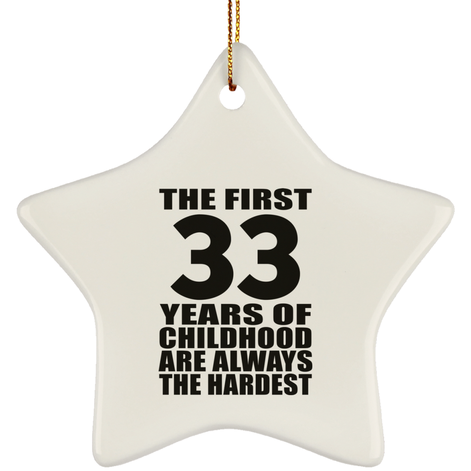 33rd Birthday First 33 Years of Childhood Are The Hardest - Star Ornament