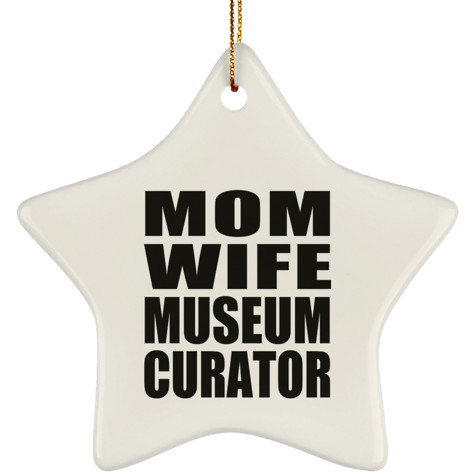 Mom Wife Museum Curator - Star Ornament