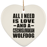 All I Need Is Love And A Czechoslovakian Wolfdog - Heart Ornament