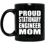 Proud Stationary Engineer Mom - 11oz Coffee Mug Black