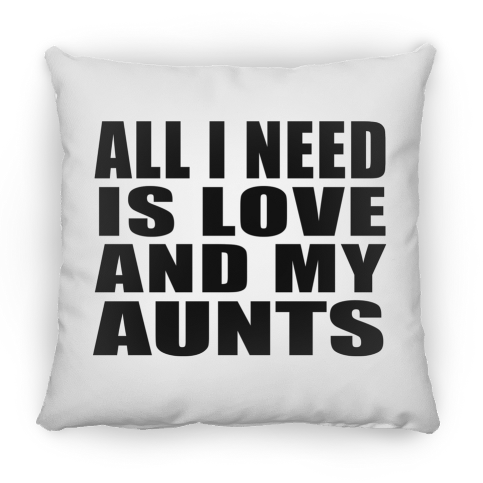 All I Need Is Love And My Aunts - Throw Pillow