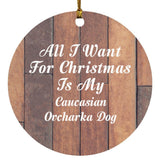 All I Want For Christmas Is My Caucasian Ovcharka Dog - Circle Ornament E