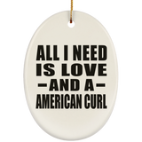 All I Need Is Love And A American Curl - Oval Ornament