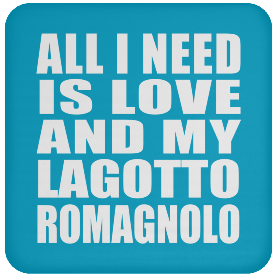 All I Need Is Love And My Lagotto Romagnolo - Drink Coaster