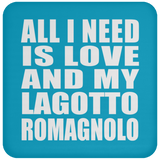 All I Need Is Love And My Lagotto Romagnolo - Drink Coaster