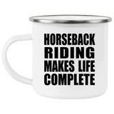 Horseback Riding Makes Life Complete - 12oz Camping Mug
