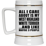 All I Care About Is My West Highland White Terrier - Beer Stein