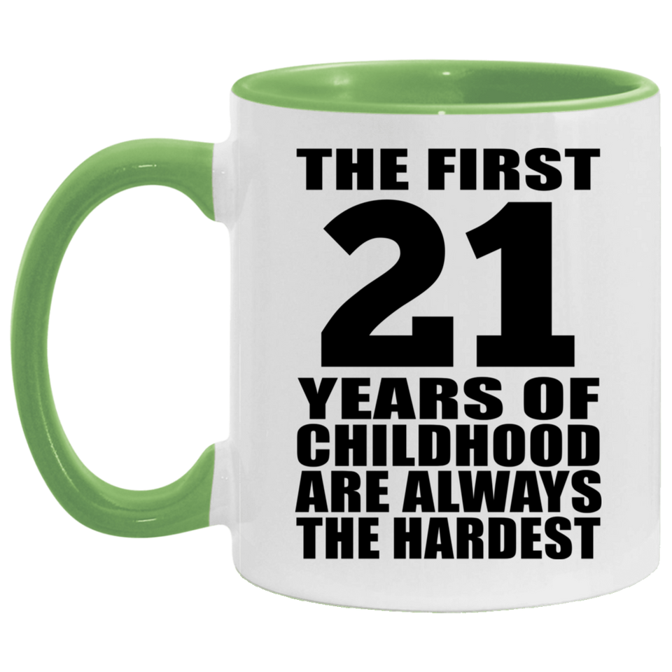 21st Birthday First 21 Years of Childhood Are The Hardest - 11oz Accent Mug Green